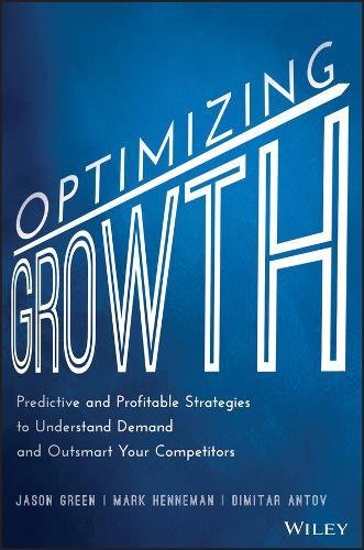 Optimizing Growth Predictive And Profitable Strategies To Understand Demand And Outsmart Your Competitors 1st Edition Jason Green