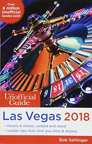 The Unofficial Guide To Las Vegas 2018 Bob Sehlinger
