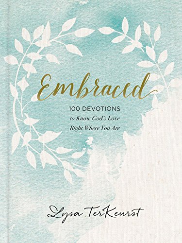Embraced 100 Devotions To Know God Is Holding You Close Lysa Terkeurst