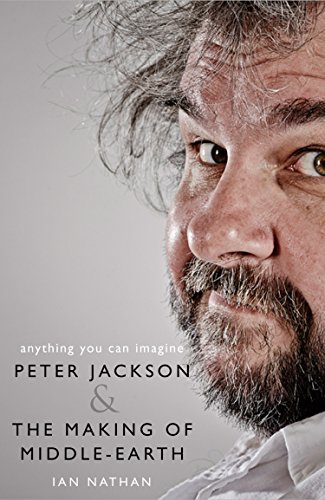 Anything You Can Imagine Peter Jackson And The Making Of Middleearth Ian Nathan