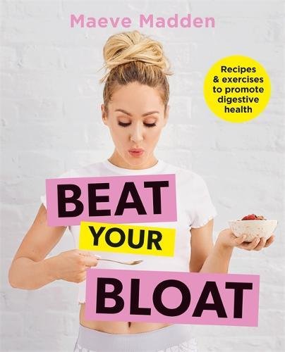 Beat Your Bloat Recipes Exercises To Promote Digestive Health Maeve Madden