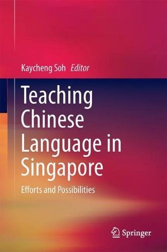 Teaching Chinese Language In Singapore Efforts And Possibilities Kay Cheng Soh