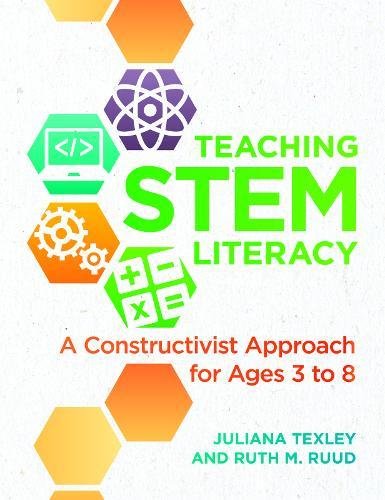 Teaching Stem Literacy A Constructivist Approach For Ages 3 To 8 Juliana Texley