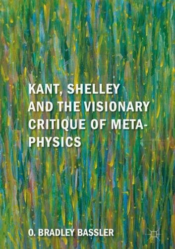 Kant Shelley And The Visionary Critique Of Metaphysics O Bradley Bassler