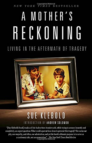 A Mothers Reckoning Living In The Aftermath Of Tragedy Reprint Sue Klebold