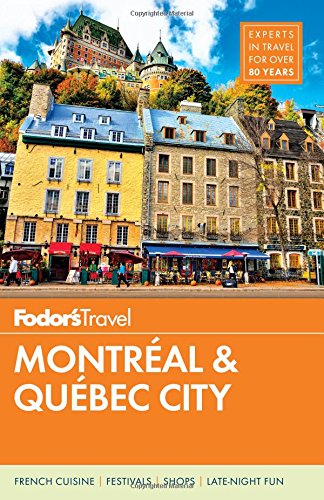 Fodors Montreal And Quebec City 29th Edition Fodors Travel Guides