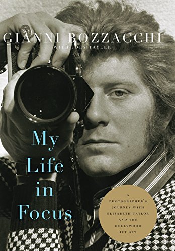 My Life In Focus A Photographers Journey With Elizabeth Taylor And The Hollywood Jet Set Gianni Bozzacchi