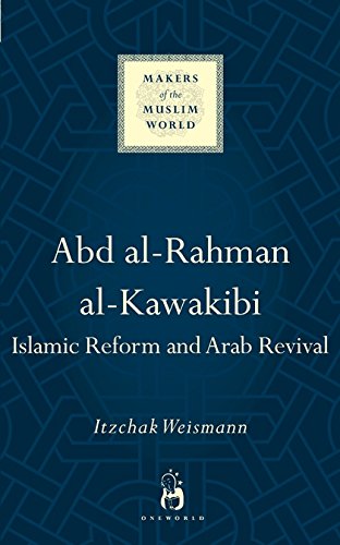 Abd Alrahman Alkawakibi Islamic Reform And Arab Revival Itzchak Weismann