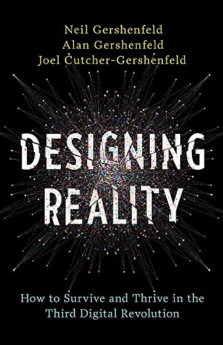 Designing Reality How To Survive And Thrive In The Third Digital Revolution Neil Gershenfeld