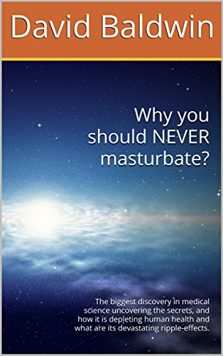 Why you should NEVER masturbate? 2nd edition David Baldwin