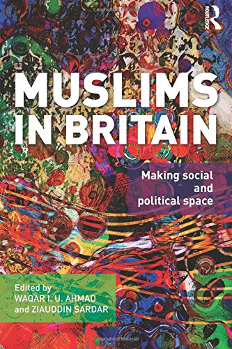Muslims In Britain Making Social And Political Space Waqar Ahmad