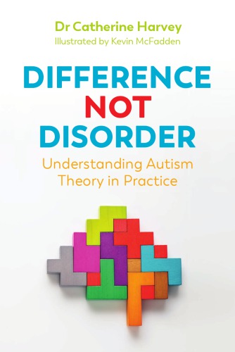 Difference Not Disorder Understanding Autism Theory In Practice Catherine Harvey
