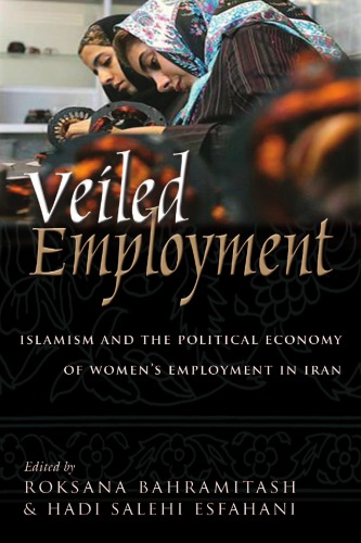 Veiled Employment Islamism And The Political Economy Of Womens Employment In Iran Roksana Bahramitash