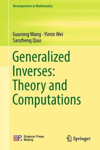 Generalized Inverses Theory And Computations Guorong Wang Yimin Wei