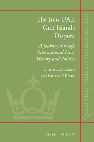 The Iranuae Gulf Islands Dispute A Journey Through International Law History And Politics Charles L O Buderi