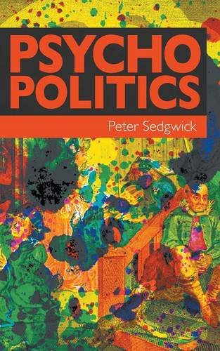 Psycho Politics Laing Foucault Goffman Szasz And The Future Of Mass Psychiatry Peter Sedgwick