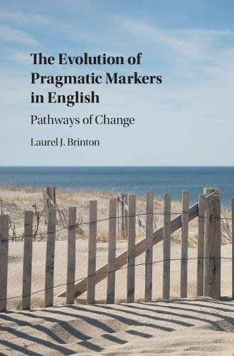 The Evolution Of Pragmatic Markers In English Pathways Of Change Laurel J Brinton
