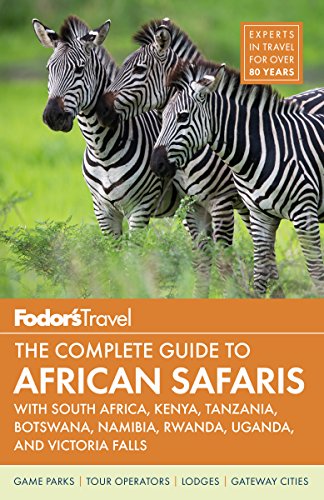 Fodors The Complete Guide To African Safaris With South Africa Kenya Tanzania Botswana Namibia Rwanda Uganda And Victoria Falls Fodors Travel Guides