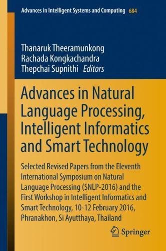 Advances In Natural Language Processing Intelligent Informatics And Smart Technology Selected Revised Papers From The Eleventh International Symposium On Natural Language Processing Snlp2016 Thanaruk Theeramunkong