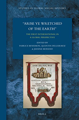 Arise Ye Wretched Of The Earth The First International In A Global Perspective Bensimon Fabrice