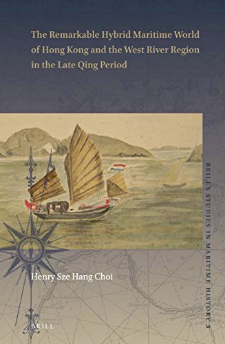 The Remarkable Hybrid Maritime World Of Hong Kong And The West River Region In The Late Qing Period Sze Hang Choi