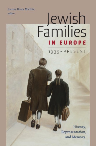 Jewish Families In Europe 1939present History Representation And Memory Joanna Beata Michlic Ed
