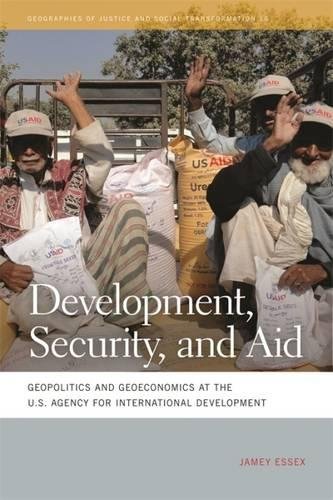 Development Security And Aid Geopolitics And Geoeconomics At The Us Agency For International Development Jamey Essex