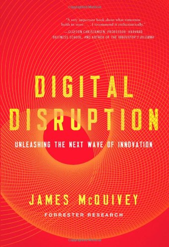 Digital Disruption Unleashing The Next Wave Of Innovation Unabridged James Mcquivey