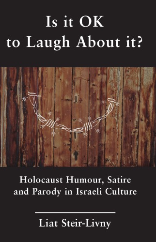 Is It Ok To Laugh About It Holocaust Humour Satire And Parody In Israeli Culture Liat Steirlivny