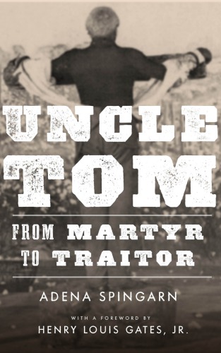 Uncle Tom From Martyr To Traitor Adena Spingarn