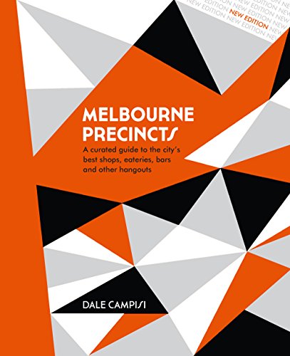 Melbourne Precincts A Curated Guide To The Citys Best Shops Eateries Bars And Other Hangouts New Dale Campisi