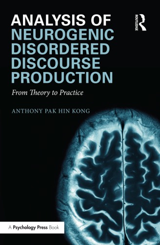 Analysis Of Neurogenic Disordered Discourse Production From Theory To Practice 1st Edition Anthony Pak Hin Kong