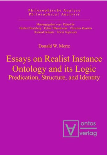 Essays On Realist Instance Ontology And Its Logic Predication Structure And Identity Donald W Mertz