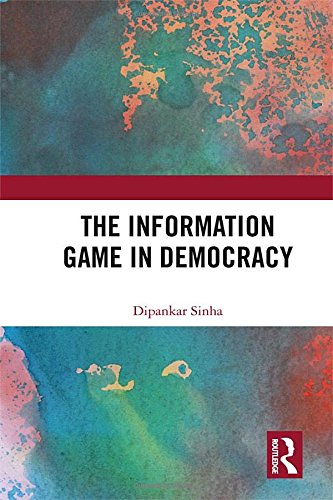 The Information Game In Democracy 1st Edition Dipankar Sinha