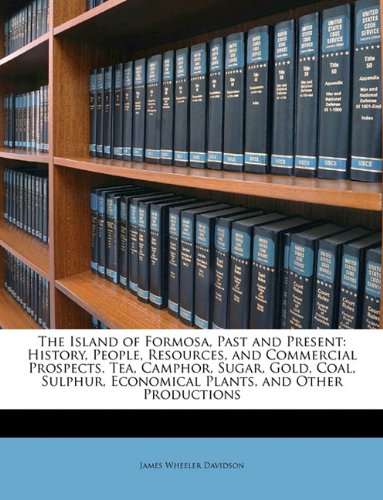 The Island Of Formosa Past And Present James Wheeler Davidson