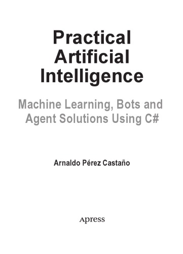 Practical Artificial Intelligence Machine Learning Bots And Agent Solutions Using C Arnaldoprezcastao