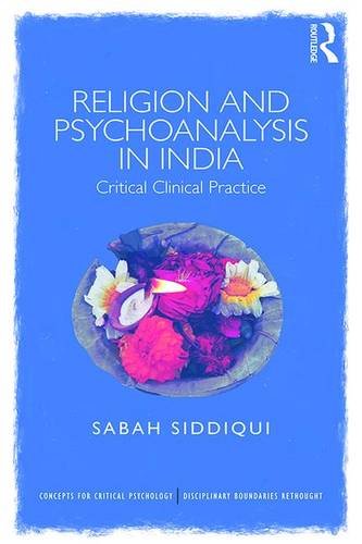 Religion And Psychoanalysis In India Critical Clinical Practice Sabah Siddiqui