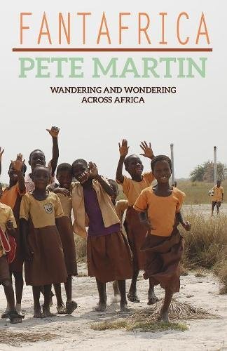 Fantafrica Wandering And Wondering Across Africa Pete Martin