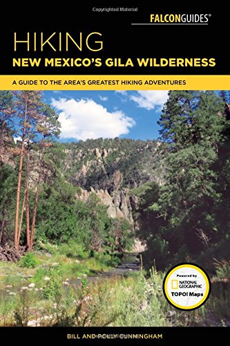 Hiking New Mexicos Gila Wilderness A Guide To The Areas Greatest Hiking Adventures 2nd Edition Bill Cunningham