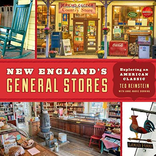 New Englands General Stores Exploring An American Classic Ted Reinstein Annemarie Dorning