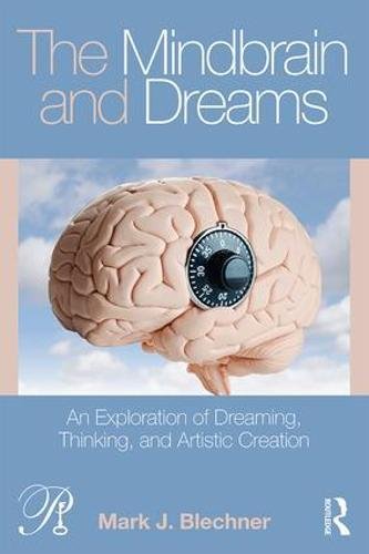 The Mindbrain And Dreams An Exploration Of Dreaming Thinking And Artistic Creation 1st Edition Mark J Blechner