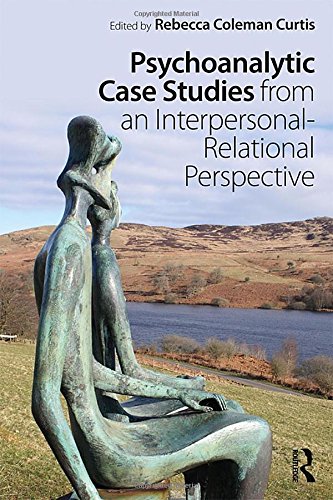 Psychoanalytic Case Studies From An Interpersonalrelational Perspective 1st Edition Rebecca Coleman Curtis