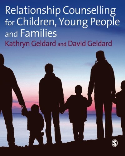 Relationship Counselling For Children Young People And Families 1st Edition Kathryn Geldard