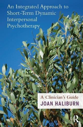 An Integrated Approach To Shortterm Dynamic Interpersonal Psychotherapy A Clinicians Guide 1st Edition Joan Haliburn