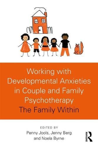 Working With Developmental Anxieties In Couple And Family Psychotherapy The Family Within 1st Edition Penny Jools