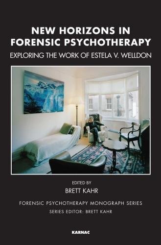 New Horizons In Forensic Psychotherapy Exploring The Work Of Estela V Welldon 1st Edition Brett Kahr