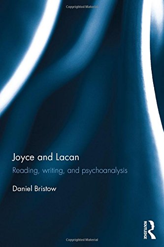Joyce And Lacan Reading Writing And Psychoanalysis 1st Edition Daniel Bristow