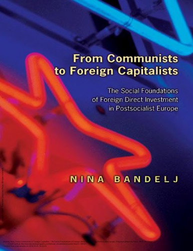 From Communists To Foreign Capitalists The Social Foundations Of Foreign Direct Investment In Postsocialist Europe Bandelj