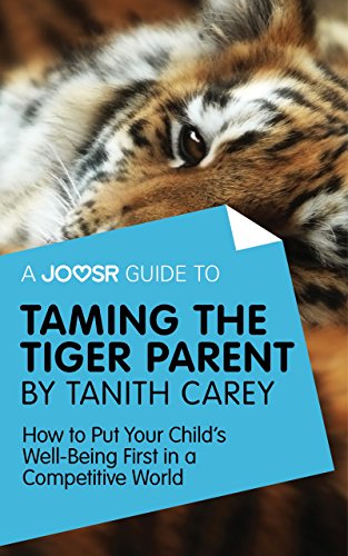 A Joosr Guide To Taming The Tiger Parent By Tanith Carey Joosr