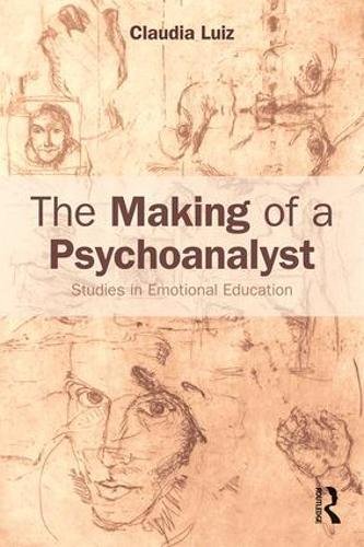 The Making Of A Psychoanalyst Studies In Emotional Education 1st Edition Claudia Luiz